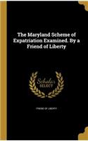 The Maryland Scheme of Expatriation Examined. By a Friend of Liberty