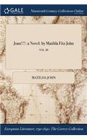 Joan!!!: A Novel: By Matilda Fitz John; Vol. III