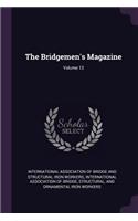 The Bridgemen's Magazine; Volume 13