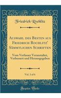 Auswahl des Besten aus Friedrich Rochlitz' Sämmtlichen Schriften, Vol. 3 of 6: Vom Verfasser Veranstaltet, Verbessert und Herausgegeben (Classic Reprint)