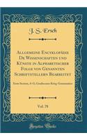 Allgemeine Encyklopädie de Wissenschaften Und Künste in Alphabetischer Folge Von Genannten Schriftstellern Bearbeitet, Vol. 78: Erste Section, A-G; Gradiscaner Krieg-Grammatico (Classic Reprint)