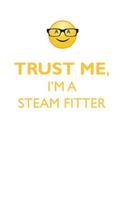 TRUST ME, I'M A STEAM FITTER AFFIRMATIONS WORKBOOK Positive Affirmations Workbook. Includes