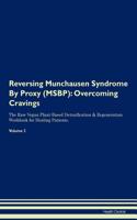 Reversing Munchausen Syndrome by Proxy (Msbp): Overcoming Cravings the Raw Vegan Plant-Based Detoxification & Regeneration Workbook for Healing Patients. Volume 3