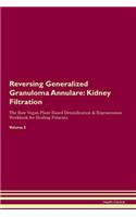 Reversing Generalized Granuloma Annulare: Kidney Filtration The Raw Vegan Plant-Based Detoxification & Regeneration Workbook for Healing Patients. Volume 5