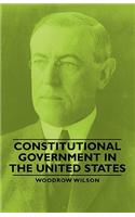 Constitutional Government in the United States