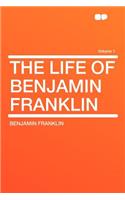 The Life of Benjamin Franklin Volume 1