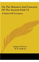 On The Manners And Customs Of The Ancient Irish V3