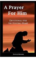 Prayer For Him: Devotionals For The Hurting Heart