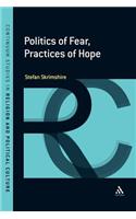 Politics of Fear, Practices of Hope: (Continuum Studies in Religion and Political Culture)