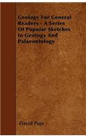 Geology For General Readers - A Series Of Popular Sketches In Geology And Palaeontology