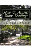 How To Master Forex Trading!