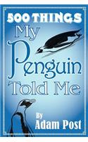 500 Things My Penguin Told Me