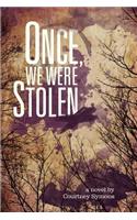 Once, We Were Stolen