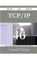 TCP/IP 46 Success Secrets - 46 Most Asked Questions on TCP/IP - What You Need to Know