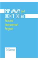 Pip Awayand Don't Delay