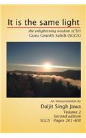 It Is the Same Light: The Enlightening Wisdom of Sri Guru Granth Sahib (Sggs) Volume 2: Sggs Pages 201-400