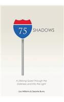 75 Shadows: A Lifelong Quest Through the Darkness and Into the Light