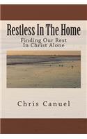 Restless In The Home: Finding Our Rest In Christ Alone