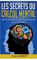 Les secrets du calcul mental: Tout le monde est capable de calculer en un clin d'oeil