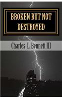 Broken But Not Destroyed