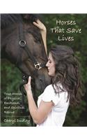 Horses That Save Lives: True Stories of Physical, Emotional, and Spiritual Rescue