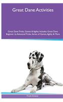Great Dane Activities Great Dane Tricks, Games & Agility. Includes: Great Dane Beginner to Advanced Tricks, Series of Games, Agility and More