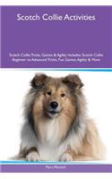 Scotch Collie Activities Scotch Collie Tricks, Games & Agility Includes: Scotch Collie Beginner to Advanced Tricks, Fun Games, Agility & More
