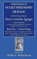 Three Books of the Occult Philosophy or Magic: Book One - Natural Magic