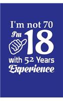 I'm Not 70, I'm 18 W/ 52 Years Experience