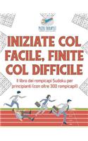 Iniziate col facile, finite col difficile Il libro dei rompicapi Sudoku per principianti (con oltre 300 rompicapi!)