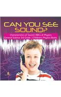 Can You See Sound? Characteristics of Sound ABCs of Physics General Science 3rd Grade Children's Physics Books