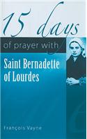 15 Days of Prayer with Saint Bernadette of Lourdes