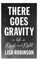 There Goes Gravity: A Life in Rock and Roll