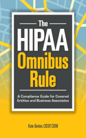 The HIPAA Omnibus Rule: A Compliance Guide for Covered Entities and Business Associates