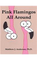 Pink Flamingos All Around