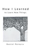 How I Learned to Learn New Things