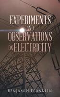 Experiments and Observations on Electricity