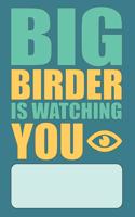 Big Birder Is Watching You