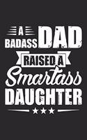 A bad ass dad raised a smartass daughter: A beautiful daily activity journal book for Daughter, Mom and Dad (6x9 sizes 120 pages)