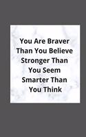 You Are Braver Than you Belive Stronger than You seem smarter than you think