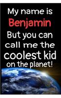 My Name Is Benjamin But You Can Call Me The Coolest Kid In The World!