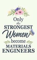 Only The Strongest Women Become Materials Engineers