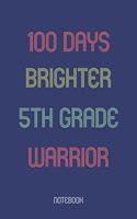 100 Days Brighter 5th Grade Warrior: Notebook