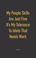 My People skills are just fine it's my tolerance to idiots that needs work