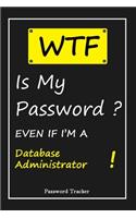 WTF! I Can't Remember EVEN IF I'M A Database Administrator: An Organizer for All Your Passwords and Shity Shit with Unique Touch - Password Tracker - 120 Pages(6''x9'') -Gift for Woman, Gift from Husband, Gif