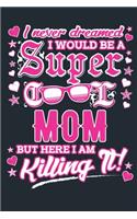 I Never Dreamed I Would Be A Super Cool Mom But Here I Am Killing It