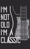 I'm not Old I'm a Classic: Musikplaner Gitarre Notenbuch Notenblätter Tabs Planer A5 I Gitarre I Alter I Geburtstag I Gitarrenspieler I Musiker I Rock n Roll I Guitar I Lernen