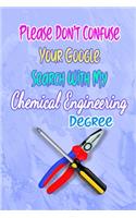 Please Don't Confuse Your Google Search With My Chemical Engineering Degree: Gift Notebook Journal for People With Jobs, Careers and Occupations