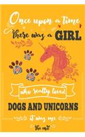 Once Upon A Time There Was A Girl Who Loved Dogs and Unicorns It Was Me The End: Best Gift Idea For Girls & Moms; Funny Composition College Notebook and Diary to Write; Pages of Ruled Lined & Blank Paper / 6"x9" 110 pages