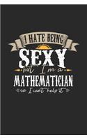 I Hate Being Sexy But I'm A Mathematician So I Can't Help It: Mathematician Notebook - Mathematician Journal - Handlettering - Logbook - 110 DOT GRID Paper Pages - 6 x 9